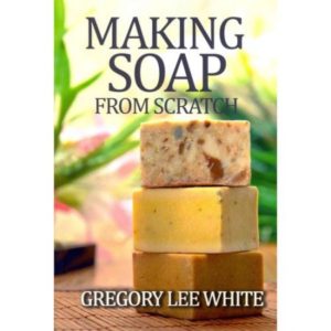 Making Soap from Scratch Book - Natural Soap Making